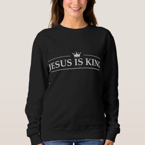 Christian Jesus Is King Design Crown Sweatshirt