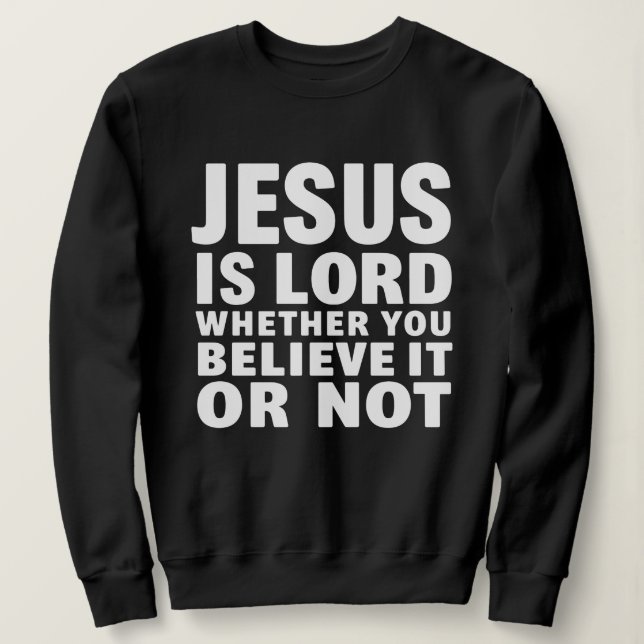Christian Jesus Is Lord Sweatshirt (Design Front)