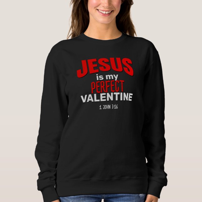 Christian JESUS IS MY PERFECT VALENTINE Sweatshirt (Front)