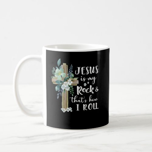 Christian  Jesus Is My Rock And How I Roll  Coffee Mug