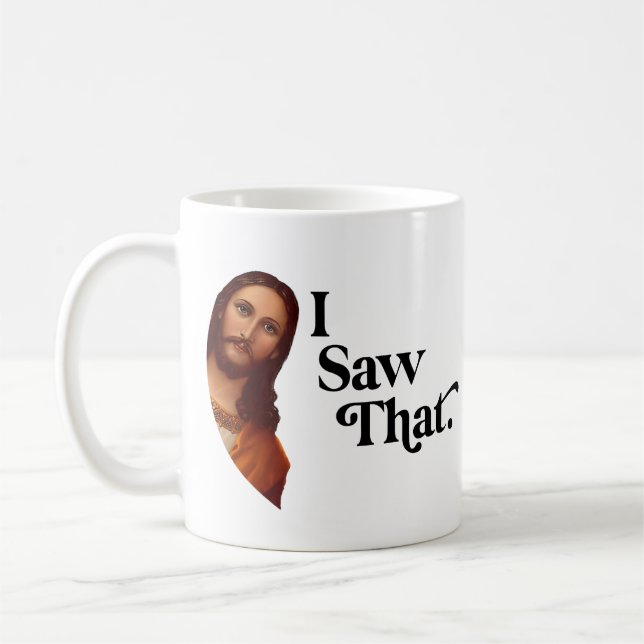 Christian Jesus is Watching you, Jesus I Saw That Coffee Mug (Left)