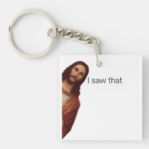 Christian Jesus is Watching you, Jesus I Saw That Keychain