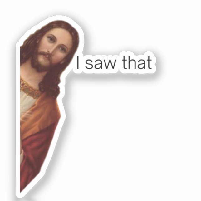 Christian Jesus is Watching you, Jesus I Saw That Sticker (Front)