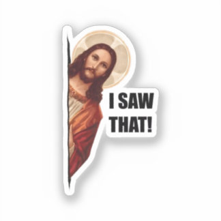 Christian Jesus is Watching you, Jesus I Saw That Sticker
