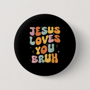 Christian Jesus Loves You Bruh Groovy Godsister To Button