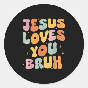 Christian Jesus Loves You Bruh Groovy Godsister To Classic Round Sticker