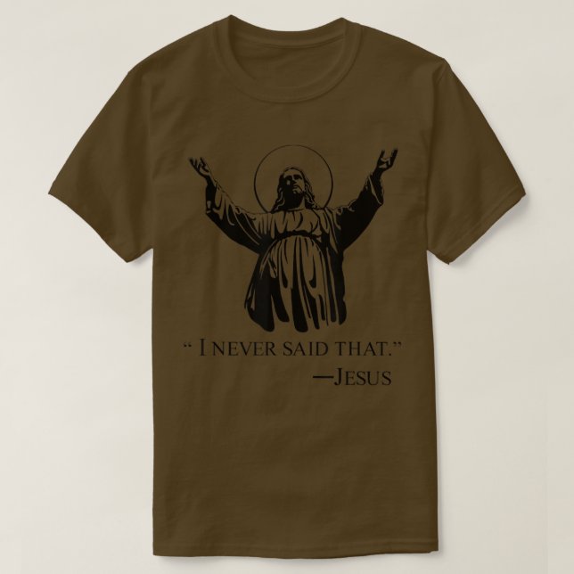 Christian Jesus Religious I Never Said That lover  T-Shirt (Design Front)