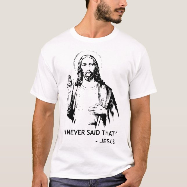Christian Jesus Religious I Never Said That T-Shirt (Front)