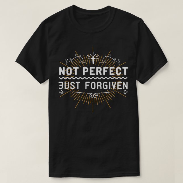Christian Jesus Saying Quote Not Perfect Just Forg T-Shirt (Design Front)