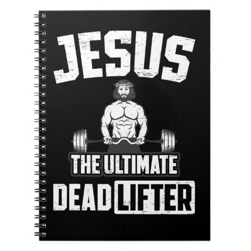 Christian Jesus The Ultimate Deadlifter For A Body Notebook