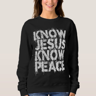 Christian - Know Jesus Know Peace No Jesus No Peac Sweatshirt