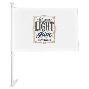 Christian Let Your Light Shine Matthew 5_16 Design Car Flag