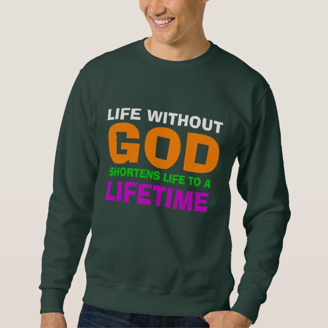 Christian life with God quote Sweatshirt (Front)