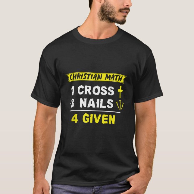 Christian Math 1 Cross 3 Nails 4 Given Funny Chris T-Shirt (Front)