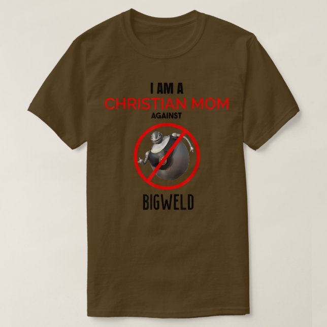 Christian Mom against Bigweld  T-Shirt (Design Front)