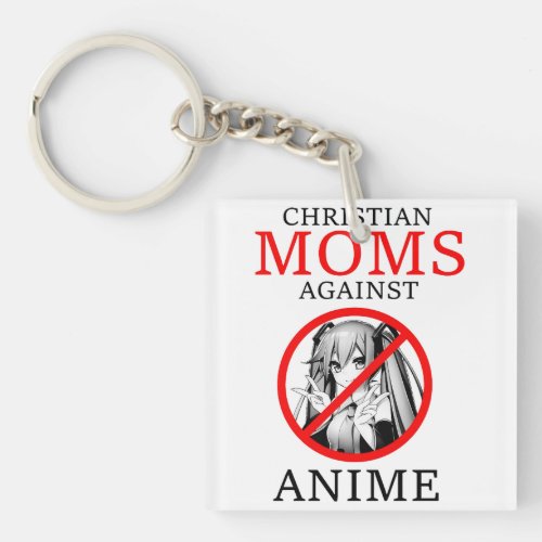 Christian Moms Against Anime Funny Meme Keychain