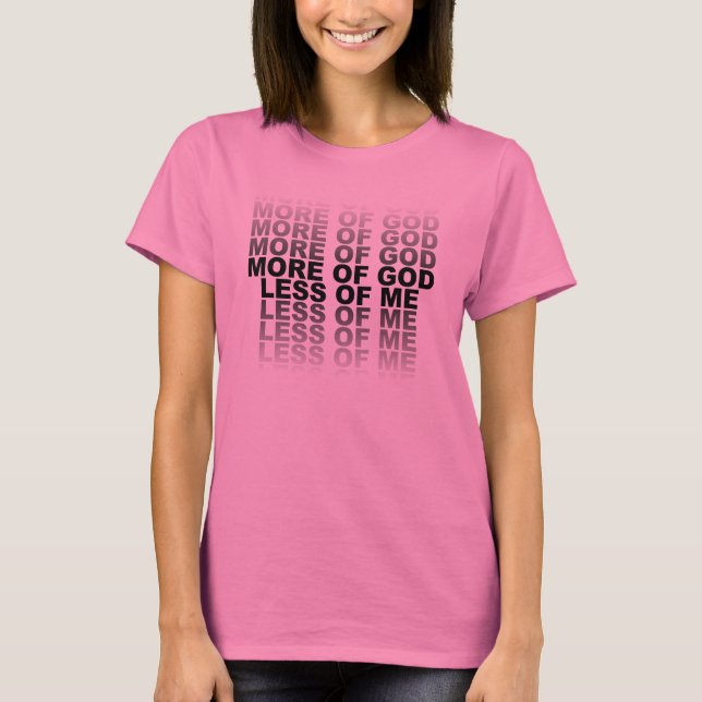 Christian More of God Less of Me T-Shirt (Front)