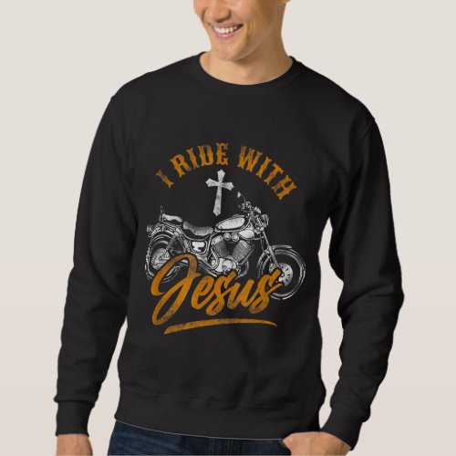 Christian Motorcycle Biker I Ride With Jesus Faith Sweatshirt