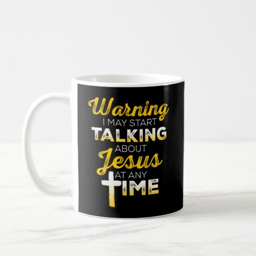 Christian Mug _ I May Start Talking About Jesus