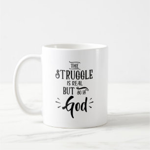 Christian Mug - The Struggle Is Real But So Is God