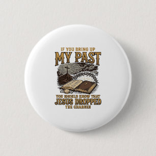 Christian My Past Jesus Dropped The Charges Shirt Button