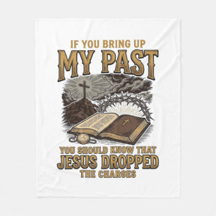 Christian My Past Jesus Dropped The Charges Shirt Fleece Blanket