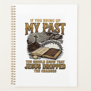Christian My Past Jesus Dropped The Charges Shirt Planner