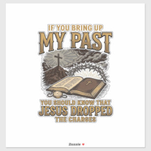 Christian My Past Jesus Dropped The Charges Shirt Sticker