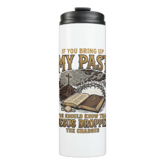 Christian My Past Jesus Dropped The Charges Shirt Thermal Tumbler