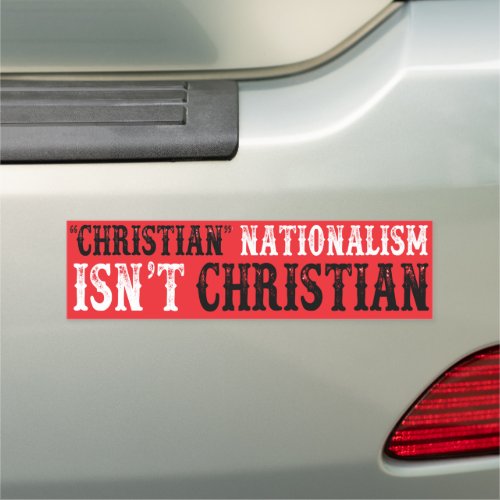 Christian Nationalism Isnt Christian Car Magnet