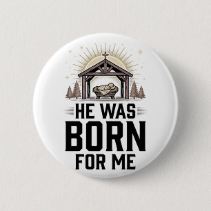 Christian Nativity He Was Born For Me Button