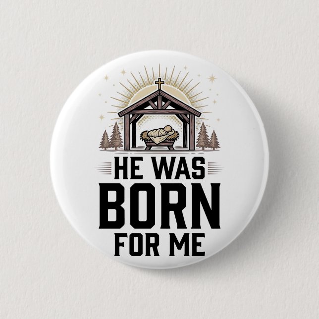 Christian Nativity He Was Born For Me Button (Front)
