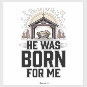 Christian Nativity He Was Born For Me Sticker