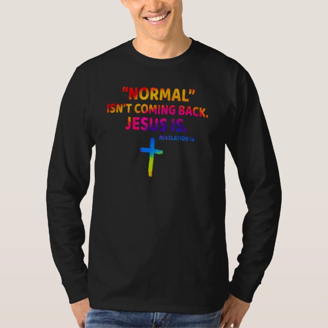 Christian Normal Isn t Coming Back Jesus Is T-Shirt (Front)