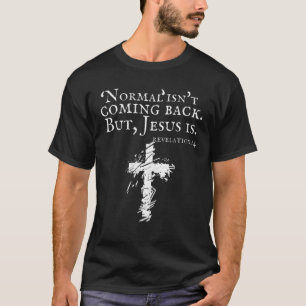 Christian Normal Isn't Coming Back But Jesus Is Re T-Shirt