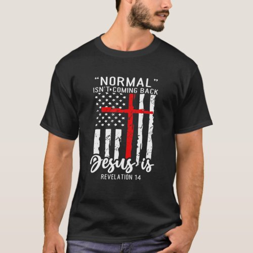 Christian Normal Isnt Coming Back Jesus Is Americ T_Shirt