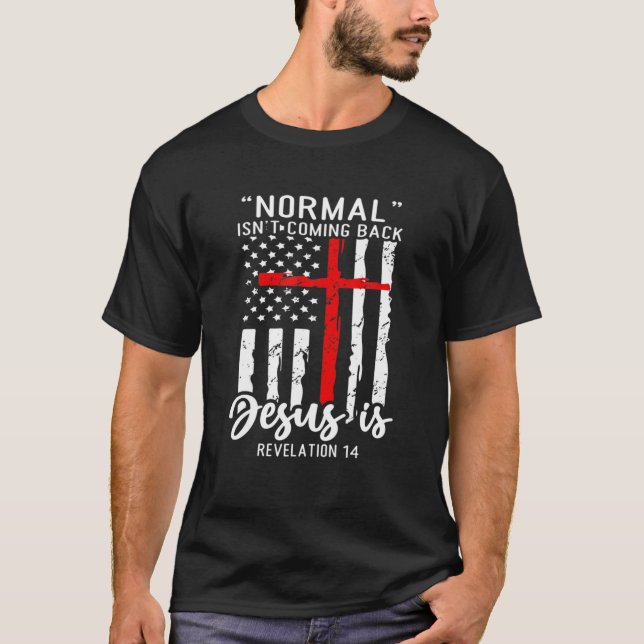 Christian Normal Isn't Coming Back Jesus Is Americ T-Shirt (Front)