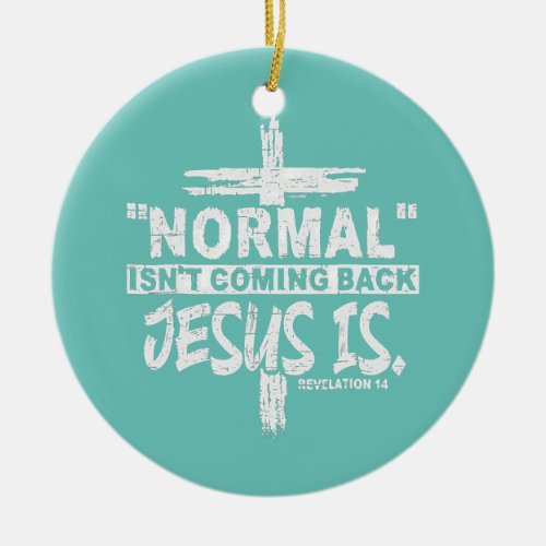 Christian Normal Isnt Coming Back Jesus Is Gift Ceramic Ornament