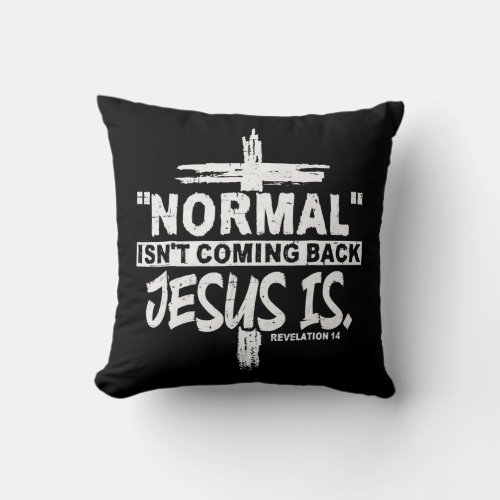 Christian Normal Isnt Coming Back Jesus Is Gift Throw Pillow