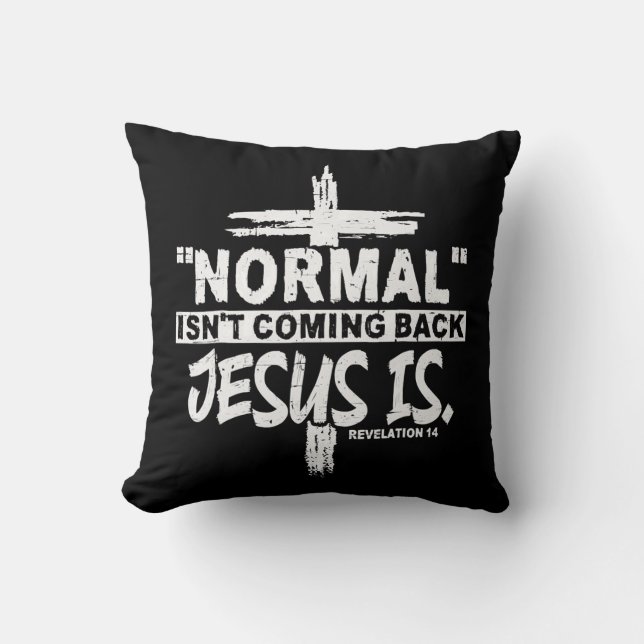 Christian Normal Isn't Coming Back Jesus Is Gift Throw Pillow (Front)