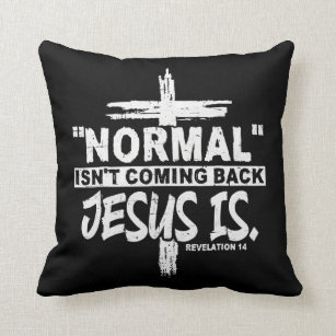 Christian Normal Isn't Coming Back Jesus Is Gift Throw Pillow