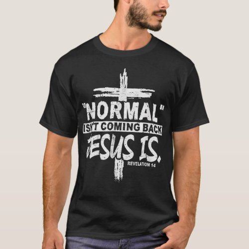 Christian Normal Isnt Coming Back Jesus Is Gift W T_Shirt