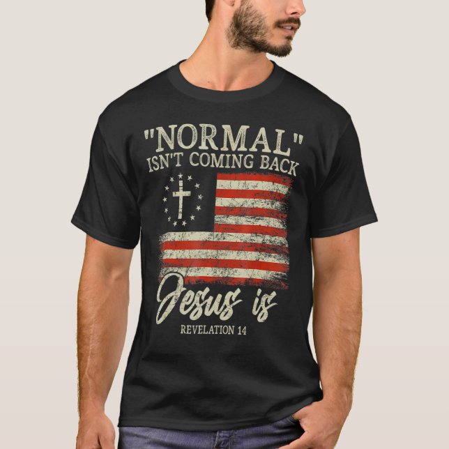 Christian Normal Isn't Coming Back Jesus Is T-Shirt (Front)