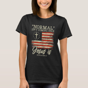 Christian Normal Isn't Coming Back Jesus Is T-Shirt