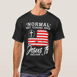 Christian Normal Isn't Coming Back Jesus Is T-Shirt