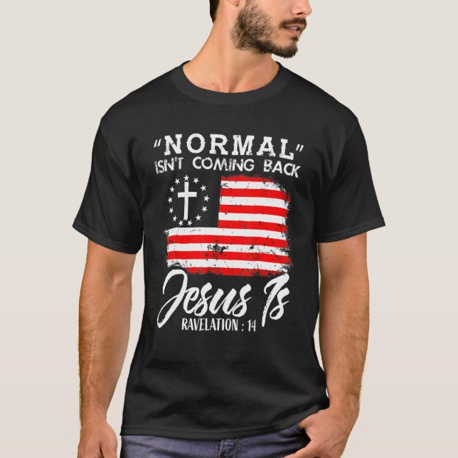 Christian Normal Isn't Coming Back Jesus Is T-Shirt (Front)