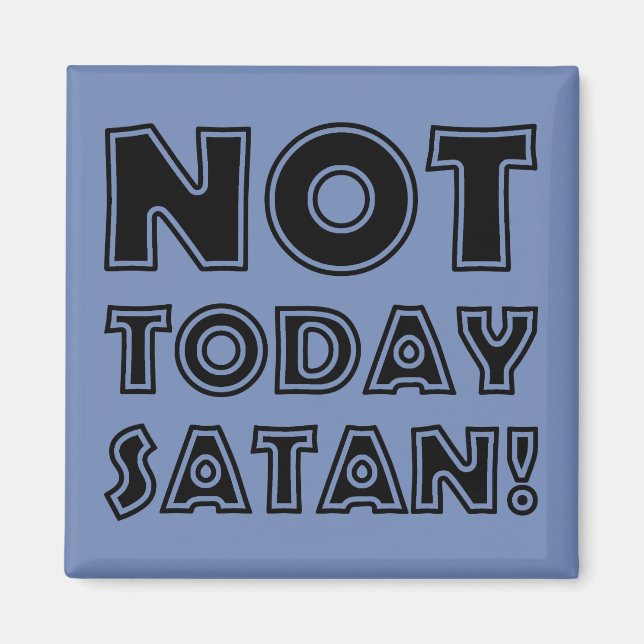 Christian Not Today Satan Magnet (Front)