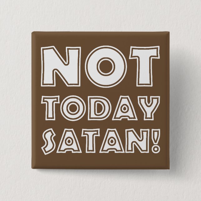 Christian Not Today Satan Pinback Button (Front)