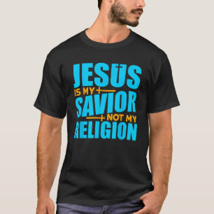 Christian novelty Jesus is my savior not my religi T-Shirt