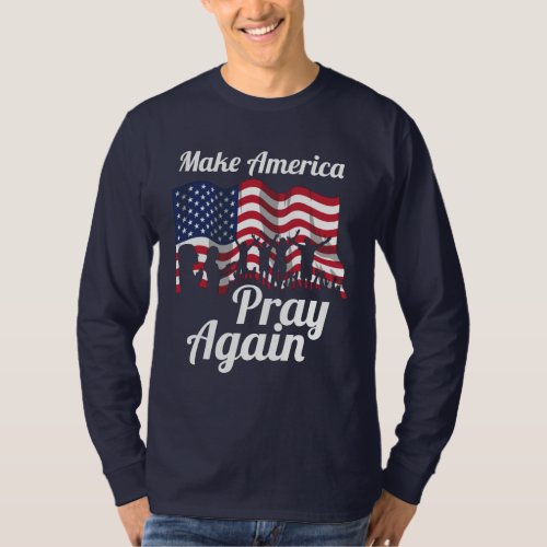 Christian Patriot Make America Pray Again T_Shirt